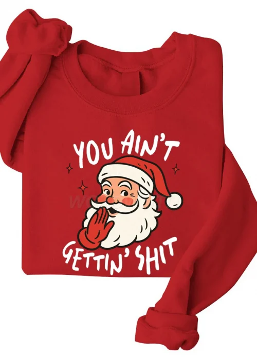 Santa You Ain't Gettin' Shit Print Sweatshirts Women Christmas Sweatshirt Winter Casual Crew Neck Pullovers Xmas Shirt Gifts