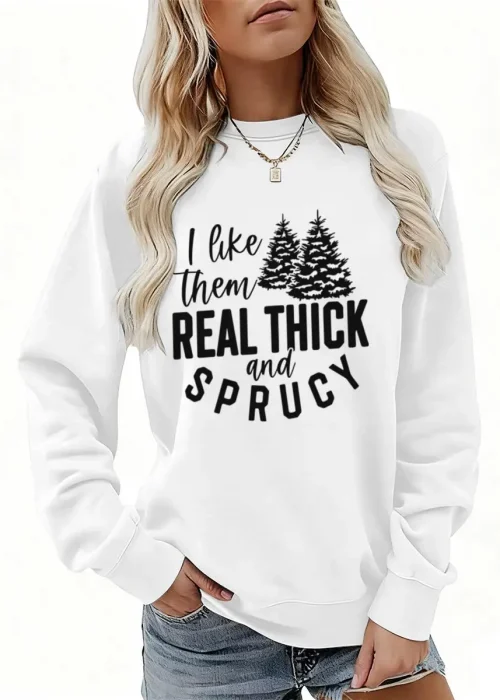 Women's Christmas Sweatshirts I Like Them Real Thick And Sprucy Letter Print Crew Neck Sweatshirt Ladies Casual Xmas Pullovers